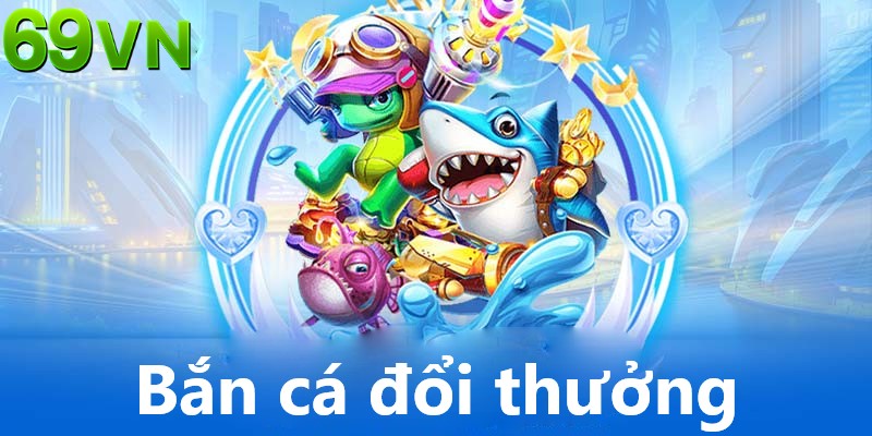 Bắn cá đổi thưởng: 5 tựa game siêu hot, không nên bỏ lỡ