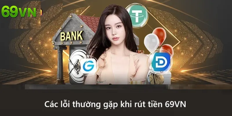 Các lỗi thường gặp khi rút tiền tại 69VN
