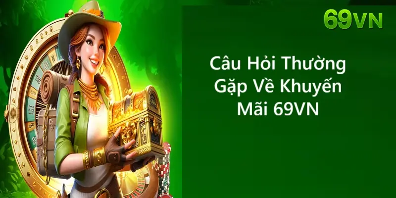 Câu hỏi thường gặp về khuyến mãi 69VN