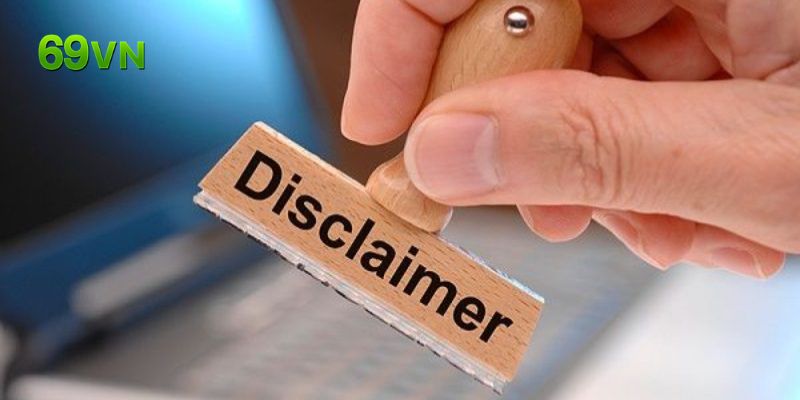 Minh bạch, rõ ràng mọi quyền lợi của chính sách miễn trách nhiệm tại 69VN